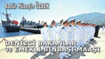 DENİZCİ BAKANLAR VE EMEKLİ BİNBAŞI MAAŞI