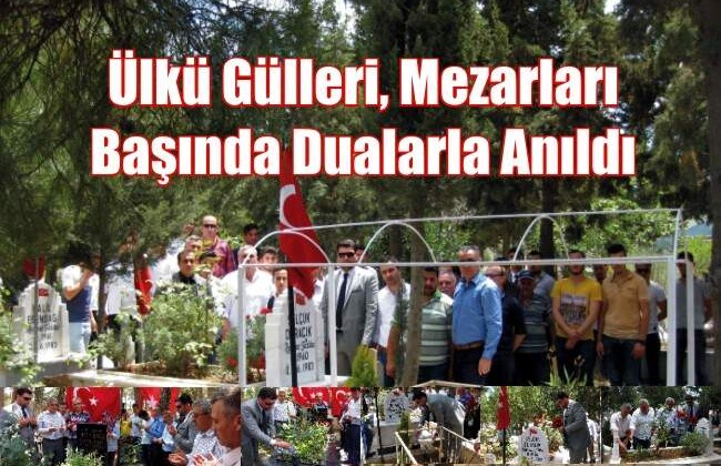 Ülkü Gülleri, Mezarları Başında Dualarla Anıldı