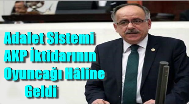 Adalet Sistemi AKP İktidarının Oyuncağı Hâline Geldi