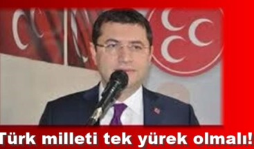Türk milleti tek yürek olmalı!