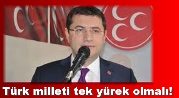 Türk milleti tek yürek olmalı!