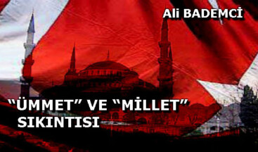 “ÜMMET” VE “MİLLET” SIKINTISI