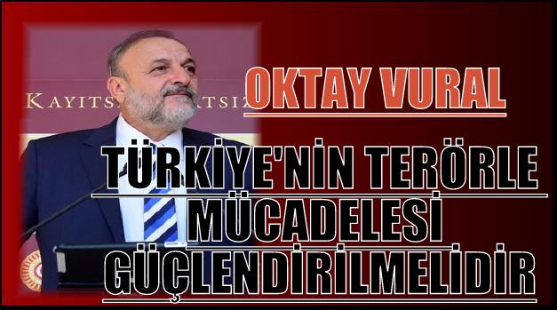 TÜRKİYE’NİN TERÖRLE MÜCADELESİ GÜÇLENDİRİLMELİDİR