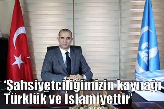 ‘Şahsiyetciliğimizin kaynağı Türklük ve İslamiyettir’