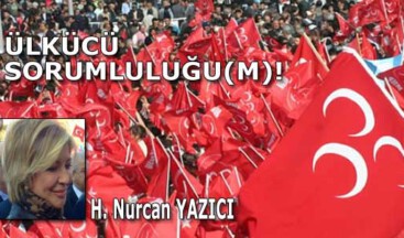 ÜLKÜCÜ SORUMLULUĞU(M)!