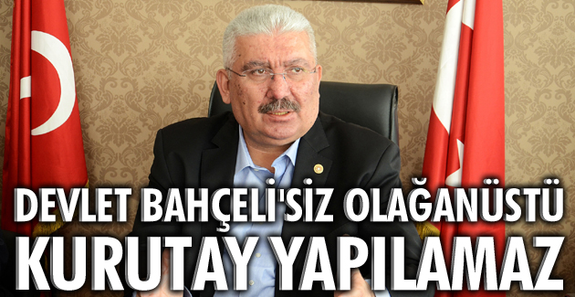 Devlet Bahçeli’siz Olağanüstü Kurutay yapılamaz
