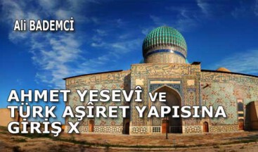 AHMET YESEVÎ VE TÜRK AŞÎRET YAPISINA GİRİŞ X