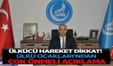 ÜLKÜ OCAKLARI’NDAN ÇOK ÖNMELİ AÇIKLAMA