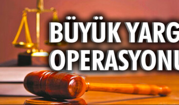 Büyük yargı operasyonu