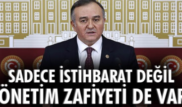 SADECE İSTİHBARAT DEĞİL, YÖNETİM ZAFİYETİ DE VAR!