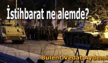 İstihbarat ne alemde?