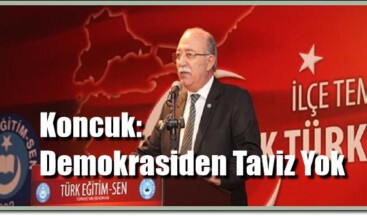 Koncuk: Demokrasiden Taviz Yok