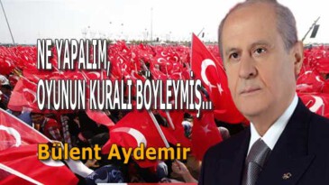 NE YAPALIM, OYUNUN KURALI BÖYLEYMİŞ…