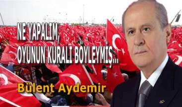 NE YAPALIM, OYUNUN KURALI BÖYLEYMİŞ…