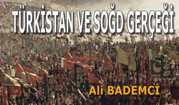 TÜRKİSTAN VE SOĞD GERÇEĞİ