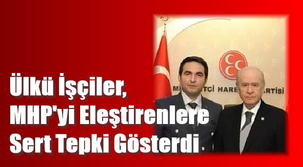 Ülkü İşçiler Derneği Gaziantep Şubesi, MHP Yönetimini Eleştirenlere Sert Tepki Gösterdi