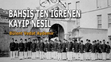 BAHŞİŞ’TEN İĞRENEN KAYIP NESİL