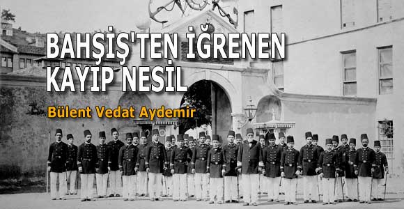 BAHŞİŞ’TEN İĞRENEN KAYIP NESİL