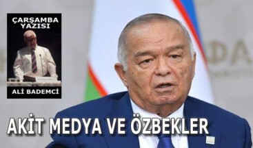 AKİT MEDYA VE ÖZBEKLER