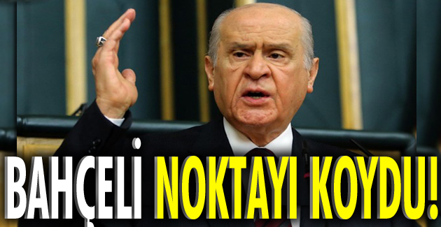 BAHÇELİ NOKTAYI KOYDU!