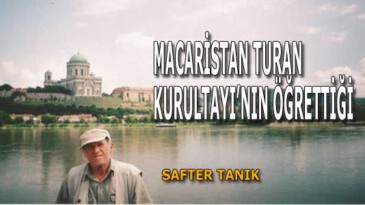 MACARİSTAN TURAN KURULTAYI’NIN ÖĞRETTİĞİ