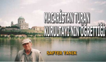 MACARİSTAN TURAN KURULTAYI’NIN ÖĞRETTİĞİ