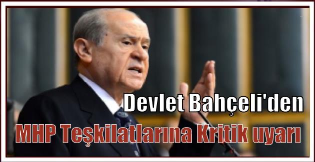 Devlet Bahçeli’den MHP Teşkilatlarına Kritik uyarı