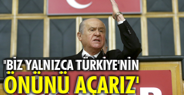 “Biz yalnızca Türkiye’nin önünü açarız”