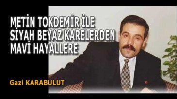 METİN TOKDEMİR İLE SİYAH BEYAZ KARELERDEN MAVİ HAYALLERE