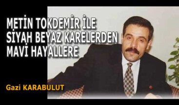 METİN TOKDEMİR İLE SİYAH BEYAZ KARELERDEN MAVİ HAYALLERE