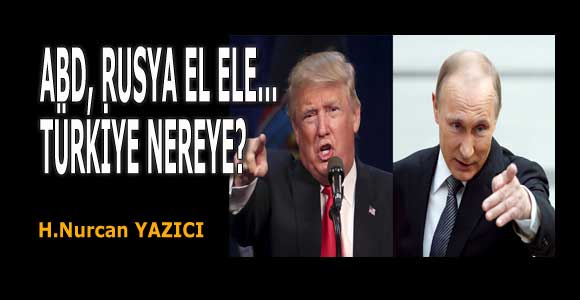 ABD, RUSYA EL ELE… TÜRKİYE NEREYE?