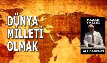 DÜNYA MİLLETİ OLMAK