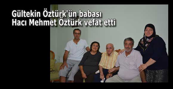 Gültekin Öztürk’ün babası Hacı Mehmet Öztürk vefat etti