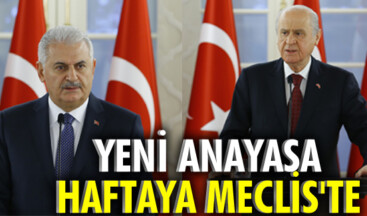 YENİ ANAYASA HAFTAYA MECLİS’TE