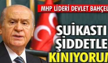 Bahçeli: Suikastı şiddetle kınıyorum