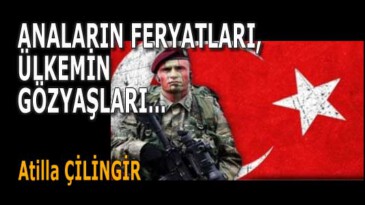 ANALARIN FERYATLARI, ÜLKEMİN GÖZYAŞLARI…