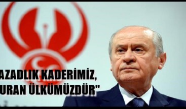 ”AZADLIK KADERİMİZ, TURAN ÜLKÜMÜZDÜR”