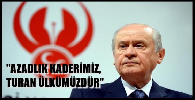 ”AZADLIK KADERİMİZ, TURAN ÜLKÜMÜZDÜR”