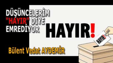 DÜŞÜNCELERİM “HAYIR” DİYE EMREDİYOR