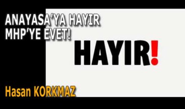 ANAYASA’YA HAYIR, MHP’YE EVET