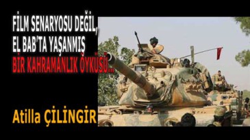 FİLM SENARYOSU DEĞİL, EL BAB’TA YAŞANMIŞ BİR KAHRAMANLIK ÖYKÜSÜ…