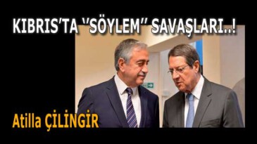KIBRIS’TA ‘’SÖYLEM’’ SAVAŞLARI..!