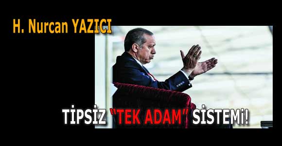 TİPSİZ “TEK ADAM” SİSTEM!..