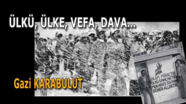 ÜLKÜ, ÜLKE, VEFA, DAVA…