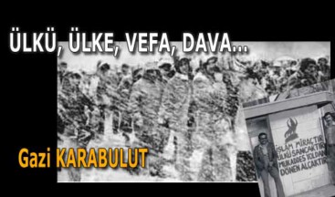 ÜLKÜ, ÜLKE, VEFA, DAVA…