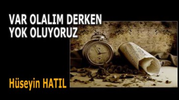 VAR OLALIM DERKEN YOK OLUYORUZ