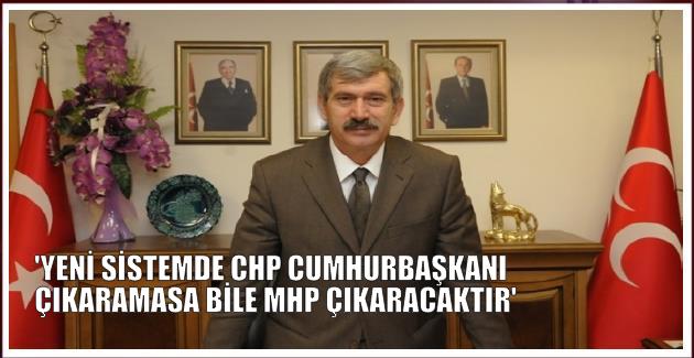 ŞEFKAT ÇETİN’DEN İLGİNÇ AÇIKLAMA: ‘YENİ SİSTEMDE CHP CUMHURBAŞKANI ÇIKARAMASA BİLE MHP ÇIKARACAKTIR’