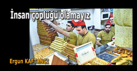 İnsan çöplüğü olamayız
