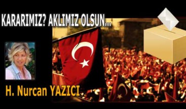 KARARIMIZ? AKLIMIZ OLSUN…