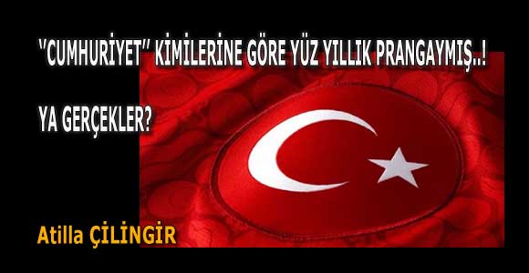 ‘’CUMHURİYET’’, KİMİLERİNE GÖRE YÜZ YILLIK PRANGAYMIŞ..!